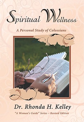 Spiritual Wellness: A Personal Study of Colossians - Kelley, Rhonda Harrington