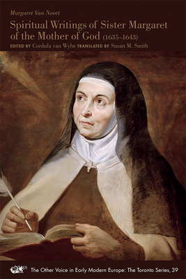 Spiritual Writings of Sister Margaret of the Mother of God (1635-1643): Volume 39 - Van Noort, Margaret, and Van Wyhe, Cordula (Editor), and Smith, Susan M (Translated by)