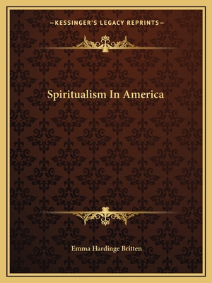 Spiritualism In America - Britten, Emma Hardinge