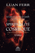 Spiritualit Cosmique: Se Connecter aux tres de Lumire Pour L'veil de L'me