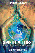 Spiritualities: Past, Present, and Future - An Introduction