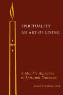 Spirituality: An Art of Living: A Monk's Alphabet of Spiritual Practices