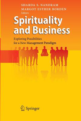 Spirituality and Business: Exploring Possibilities for a New Management Paradigm - Nandram, Sharda S (Editor), and Borden, Margot Esther (Editor)