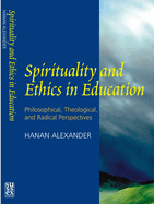 Spirituality and Ethics in Education: Philosophical, Theological, & Radical Perspectives