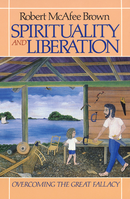Spirituality and Liberation: Overcoming the Great Fallacy - Brown, Robert McAfee