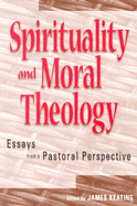 Spirituality and Moral Theology: Essays from a Pastoral Perspective