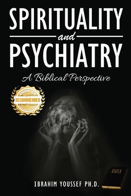 Spirituality and Psychiatry: A Biblical Perspective - Youssef, Ibrahim