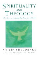 Spirituality and Theology: Christian Living and the Doctrine of God - Sheldrake, Philip, Professor, and McKenna, Megan
