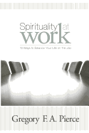 Spirituality at Work: 10 Ways to Balance Your Life on the Job
