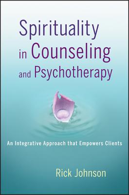 Spirituality in Counseling and Psychotherapy - Johnson, Rick, Dr.