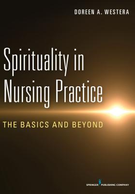 Spirituality in Nursing Practice: The Basics and Beyond - Westera, Dr., RN, Med