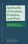 Spirituality of Creation, Evolution, and Work: Catherine Keller and Pierre Teilhard de Chardin
