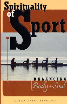 Spirituality of Sport: Balancing Body and Soul - Saint Sing, Susan