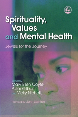 Spirituality, Values and Mental Health: Jewels for the Journey - Gilbert, Peter (Editor), and Gordon, Tom (Contributions by), and Fulford, Professor Kwm (Contributions by)