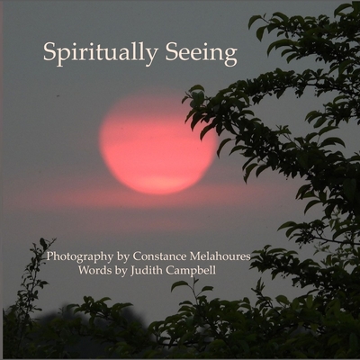 Spiritually Seeing - Melahoures, Constance (Photographer), and Campbell, Judith