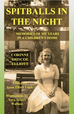 Spitballs in the Night: Memories of My Years in a Children's Home - Utick, Anna Elliott (Editor), and Elliott, Corinne Briscoe