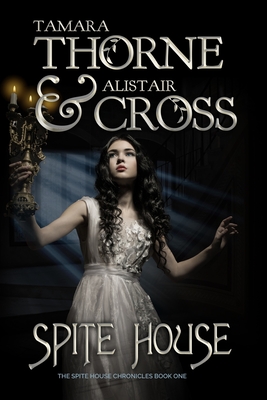 Spite House - Thorne, Tamara, and Cross, Alistair, and Cross, Thorne and