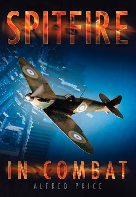 Spitfire in Combat - Price, Alfred, Dr.