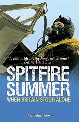 Spitfire Summer: When Britain Stood Alone - Brown, Malcolm, Dr.