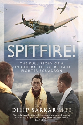 Spitfire!: The Full Story of a Unique Battle of Britain Fighter Squadron - Dilip, Sarkar MBE,