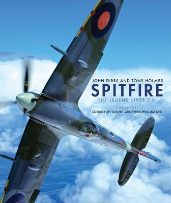 Spitfire: The Legend Lives On - Dibbs, John, and Holmes, Tony