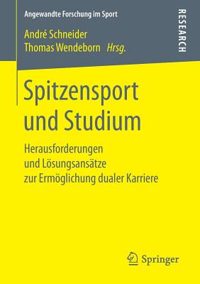 Spitzensport Und Studium: Herausforderungen Und Lsungsans?tze Zur Ermglichung Dualer Karriere - Schneider, Andr? (Editor), and Wendeborn, Thomas (Editor)