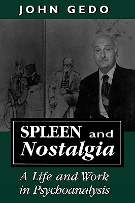 Spleen and Nostalgia: A Life and Work in Psychoanalysis - Gedo, John E, Professor