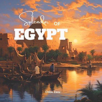 Splendor of Egypt: An Oil Painting Art Country Travel Picture Landscape Nature Coffee Table Book - Zaxu, Chloe