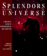 Splendors of the Universe: A Practical Gudie to Photographing the Night Sky