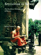 Splendour in Wood: Buddhist Monasteries of Burma - Fraser-Lu, Sylvia