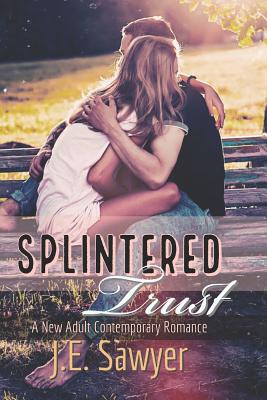 Splintered Trust: A New / Young Adult Contemporary Romance - Robinson, J L (Contributions by), and Sawyer, J E