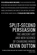 Split-Second Persuasion: The Ancient Art and New Science of Changing Minds