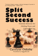 Split Second Success: A Timeless Solution for Abiding Peace and Unbounded Joy
