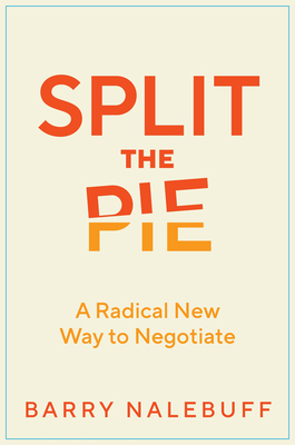 Split the Pie: A Radical New Way to Negotiate - Nalebuff, Barry