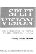 Split Vision: The Portrayal of Arabs in the American Media - Ghareeb, Edmund (Editor)