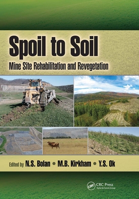 Spoil to Soil: Mine Site Rehabilitation and Revegetation - Bolan, N.S. (Editor), and Kirkham, M.B. (Editor), and Ok, Y.S. (Editor)