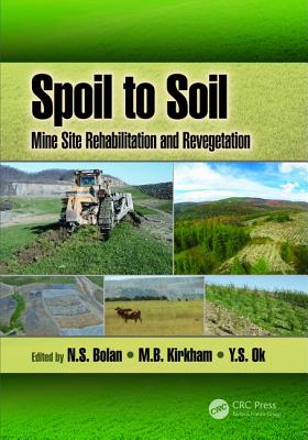 Spoil to Soil: Mine Site Rehabilitation and Revegetation - Bolan, N.S. (Editor), and Kirkham, M.B. (Editor), and Ok, Y.S. (Editor)