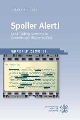 Spoiler Alert!: Mind-Tricking Narratives in Contemporary Hollywood Film - Klecker, Cornelia