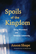 Spoils of the Kingdom: Clergy Misconduct and Religious Community