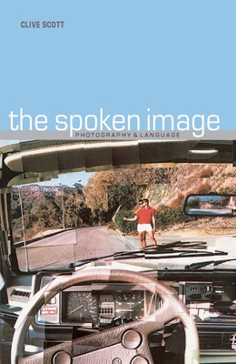 Spoken Image: Photography and Language - Scott, Clive