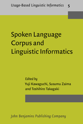 Spoken Language Corpus and Linguistic Informatics - Kawaguchi, Yuji (Editor), and Zaima, Susumu (Editor), and Takagaki, Toshihiro (Editor)