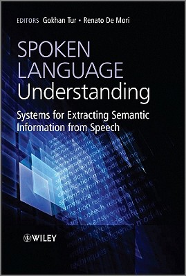 Spoken Language Understanding: Systems for Extracting Semantic Information from Speech - Tur, Gokhan, and De Mori, Renato