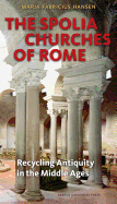 Spolia Churches of Rome: Recycling Antiquity in the Middle Ages