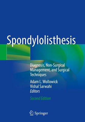 Spondylolisthesis: Diagnosis, Non-Surgical Management, and Surgical Techniques - Wollowick, Adam L. (Editor), and Sarwahi, Vishal (Editor)