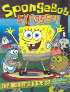 Spongebob Exposed!: The Insider's Guide to Spongebob Squarepants