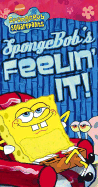 Spongebob's Feelin' It!