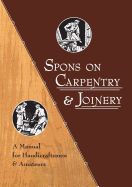 Spons on Carpentry & Joinery: A Manual for Handicraftsmen & Amateurs