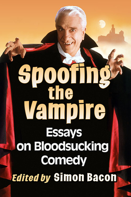 Spoofing the Vampire: Essays on Bloodsucking Comedy - Bacon, Simon (Editor)