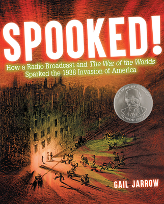 Spooked!: How a Radio Broadcast and the War of the Worlds Sparked the 1938 Invasion of America - Jarrow, Gail