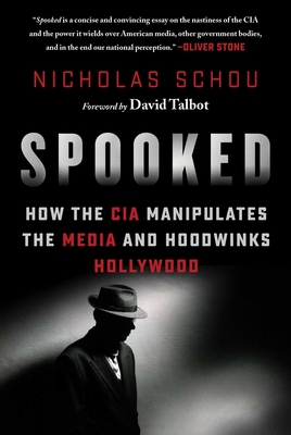 Spooked: How the CIA Manipulates the Media and Hoodwinks Hollywood - Schou, Nicholas